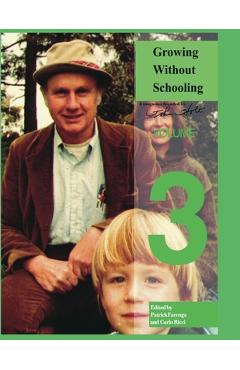 Coperta cărții 'Growing Without Schooling: The Complete Collection: Volume 3 - Holt C. John'