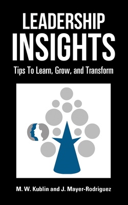 Coperta cărții 'Leadership Insights: Tips to Learn, Grow, and Transform - M. W. Kublin'