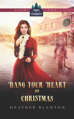 Hang Your Heart on Christmas: A Historical Western Christian Romance - Heather Blanton