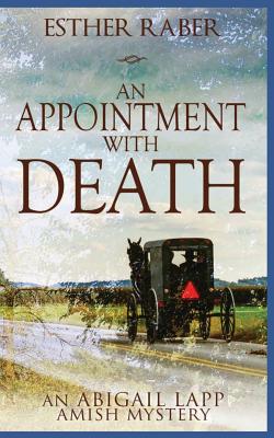 An Appointment with Death: An Abigail Lapp Amish Mystery - Esther Raber