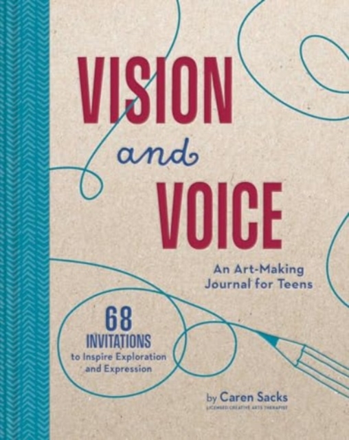 Vision and Voice: An Art-Making Journal for Teens - Caren Sacks