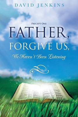 Precept one; Father, Forgive Us, We Haven't Been Listening - David Jenkins