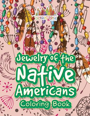 Jewelry of the Native Americans Coloring Book - Activity Attic Books