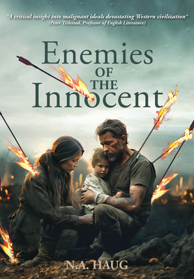 Enemies of the Innocent: Life, Truth, and Meaning in a Dark Age - Nils A. Haug