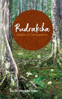 Rudraksha: Seeds Of Compassion - Nibodhi Haas