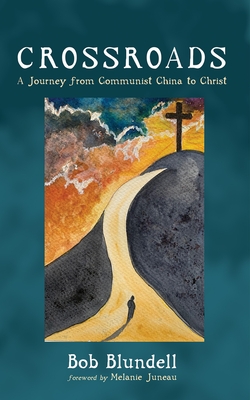 Crossroads: A Journey from Communist China to Christ - Bob Blundell