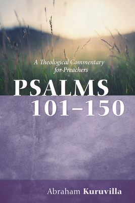 Psalms 101-150: A Theological Commentary for Preachers - Abraham Kuruvilla