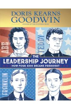 The Leadership Journey: How Four Kids Became President - Doris Kearns Goodwin