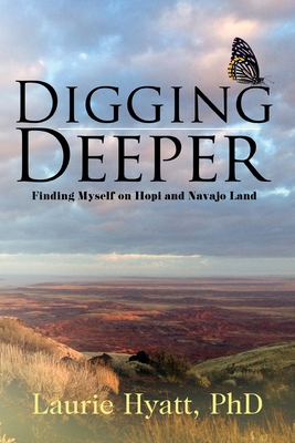 Coperta cărții 'Digging Deeper: Finding Myself on Hopi and Navajo Land - Laurie Hyatt'