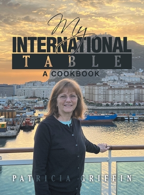 My International Table: A Cookbook - Patricia Griffin