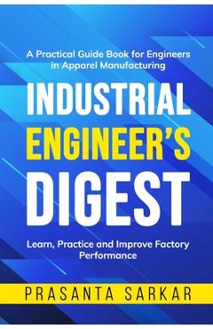 Coperta cărții 'Industrial Engineer's Digest: Learn, Practice and Improve Factory Performance - Prasanta Sarkar'