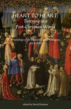 Coperta cărții 'Heart to Heart: Proceedings of the Christopher Dawson Centre Colloquia 2018-19 - David Daintree'