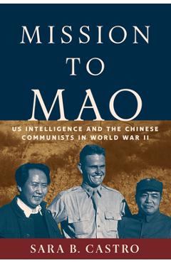 Coperta cărții 'Mission to Mao: Us Intelligence and the Chinese Communists in World War II - Sara B. Castro'