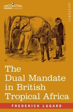 Coperta cărții 'The Dual Mandate in British Tropical Africa - Frederick Lugard'