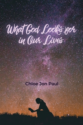 What God Looks for in Our Lives - Chloe Jon Paul