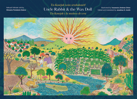 Uncle Rabbit and the Wax Doll: English/Español/Nahuatl Edition - Jonathan D. Amith
