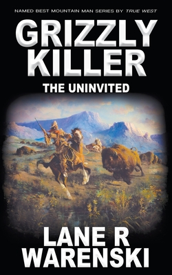 Grizzly Killer: The Uninvited - Lane R. Warenski