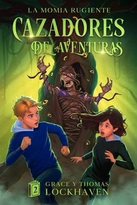 Cazadores de Aventuras: La Momia Rugiente - Quest Chasers: The Screaming Mummy (Spanish Edition) - Grace Lockhaven