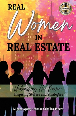 Real Women in Real Estate: Unleashing Her Power: Inspiring Stories and Strategies - Migena Agaraj