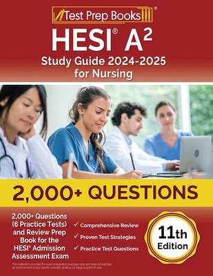 HESI A2 Study Guide 2024-2025 for Nursing: 2,000+ Questions (6 Practice Tests) and Review Prep Book for the HESI Admission Assessment Exam [11th Editi - Lydia Morrison