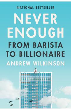 Poza produsului Never Enough: From Barista to Billionaire - Andrew Wilkinson