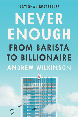 Never Enough: From Barista to Billionaire - Andrew Wilkinson