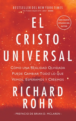 Cristo Universal: Cómo una Realidad Olvidada Puede Cambiar Todo lo que Vemos, Esperamos y Creemos - Richard Rohr