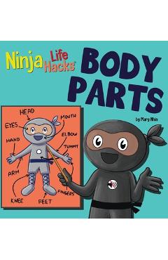 Coperta cărții 'Ninja Life Hacks BODY PARTS: Perfect Children's Book for Babies, Toddlers, Preschool About Body Parts - Mary Nhin'