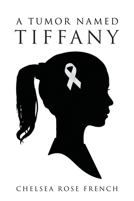 A Tumor Named Tiffany - Chelsea Rose French