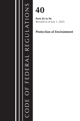 Code of Federal Regulations, Title 40 Protection of the Environment 85-96, Revised as of July 1, 2023 - Office Of The Federal Register (u S )