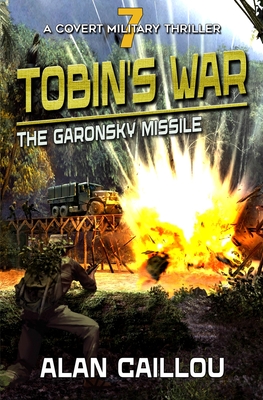 Tobin's War: The Garonsky Missile - Book 7 - Alan Caillou