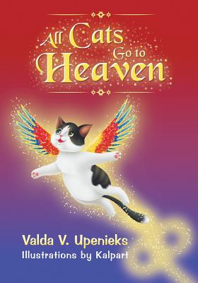 All Cats Go to Heaven - Valda V. Upenieks