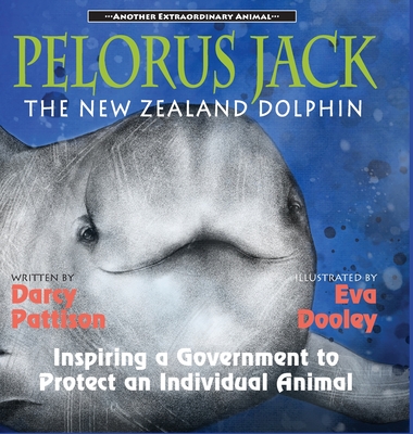 Pelorus Jack, the New Zealand Dolphin: Inspiring a Government to Protect an Individual Animal - Darcy Pattison