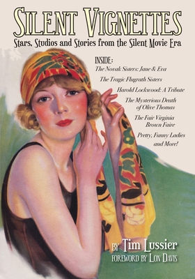 Silent Vignettes: Stars, Studios and Stories from the Silent Movie Era - Tim Lussier