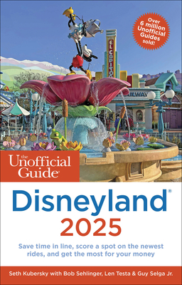 The Unofficial Guide to Disneyland 2025 - Seth Kubersky