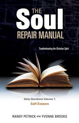 The Soul Repair Manual- Volume One: Self Esteem - Randy Petrick