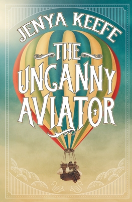 The Uncanny Aviator - Jenya Keefe