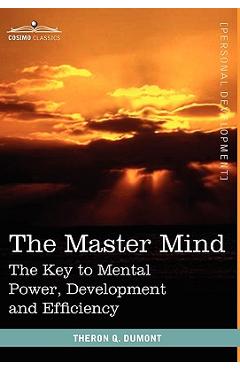 Coperta cărții 'The Master Mind: The Key to Mental Power, Development and Efficiency - Theron Q. Dumont'