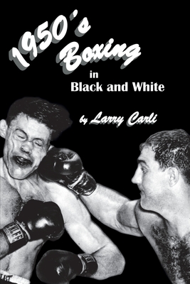 Coperta cărții '1950's Boxing in Black and White - Larry Carli'
