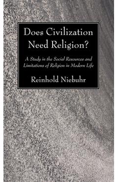 Coperta cărții 'Does Civilization Need Religion? - Reinhold Niebuhr'