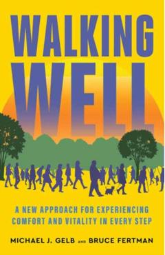 Walking Well: A New Approach for Comfort, Vitality, and Inspiration in Every Step - Michael J. Gelb
