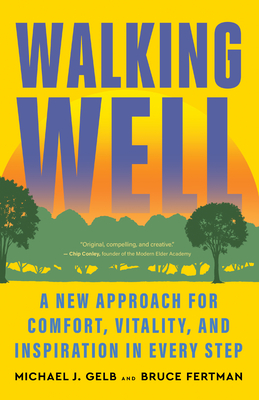 Walking Well: A New Approach for Comfort, Vitality, and Inspiration in Every Step - Michael J. Gelb