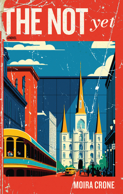 The Not Yet - Moira Crone