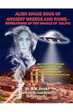 Coperta cărții 'Alien Space Gods Of Ancient Greece And Rome: Revelations Of The Oracle Of Delphi - Timothy Green Beckley'