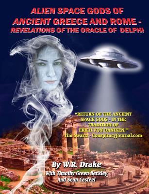 Coperta cărții 'Alien Space Gods Of Ancient Greece And Rome: Revelations Of The Oracle Of Delphi - Timothy Green Beckley'