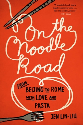 On the Noodle Road: From Beijing to Rome, with Love and Pasta - Jen Lin-liu