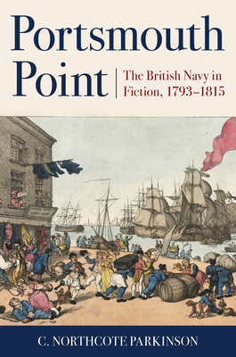 Portsmouth Point: The British Navy in Fiction, 1793-1815 - C. Northcote Parkinson