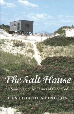 The Salt House: A Summer on the Dunes of Cape Cod - Cynthia Huntington