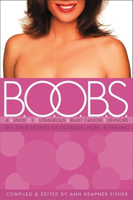 Coperta cărții 'B.O.O.B.S.: A Bunch of Outrageous Breast-Cancer Survivors Tell Their Stories of Courage, Hope, & Healing - Ann Kempner'