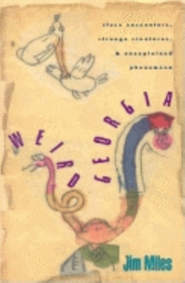 Weird Georgia: Close Encounters, Strange Creatures, and Unexplained Phenomena - Jim Miles